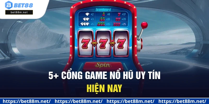 5+ Cổng Game Nổ Hũ Quốc Tế Uy Tín, Minh Bạch Hiện Nay 1 5+ cổng game nổ hũ uy tín hiện nay