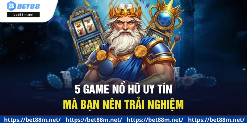 Game Nổ Hũ Uy Tín - Top Game Nổ Hũ Hay Nên Thử 2025 2 5 game nổ hũ uy tín mà bạn nên trải nghiệm