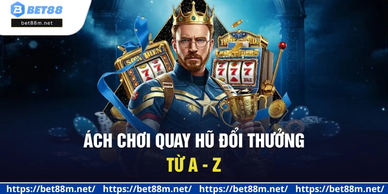 Nổ Hũ Đổi Thưởng Là Gì? Các Game Nổ Hũ Được Ưa Chuộng 2 Cách chơi quay hũ đổi thưởng từ A - Z