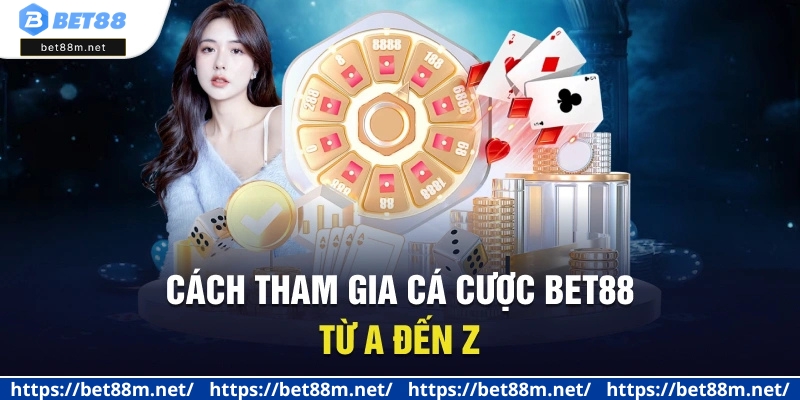 Trang Chủ 18 Cách tham gia cá cược BET88 từ A đến Z