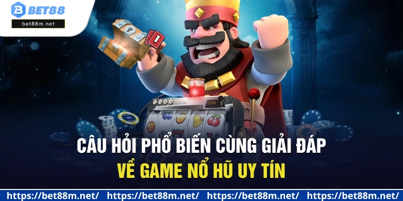 Game Nổ Hũ Uy Tín - Top Game Nổ Hũ Hay Nên Thử 2025 3 Câu hỏi phổ biến cùng giải đáp về game nổ hũ uy tín