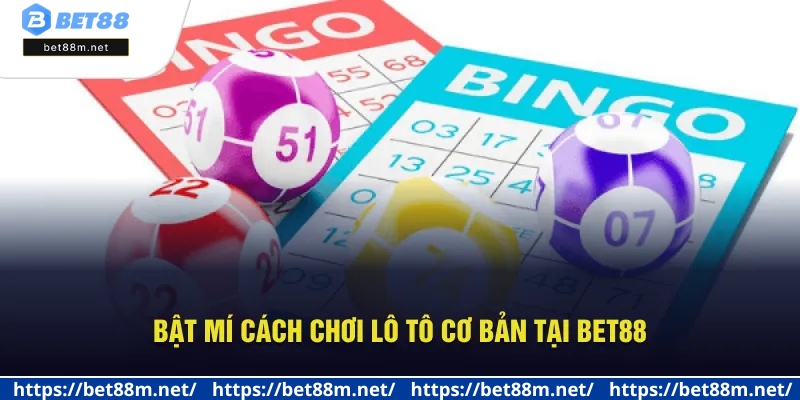 Cách Chơi Lô Tô Tại Bet88 - Chia Sẻ Cẩm Nang Toàn Tập 2025 2 Hướng dẫn cược loto online chuẩn xác