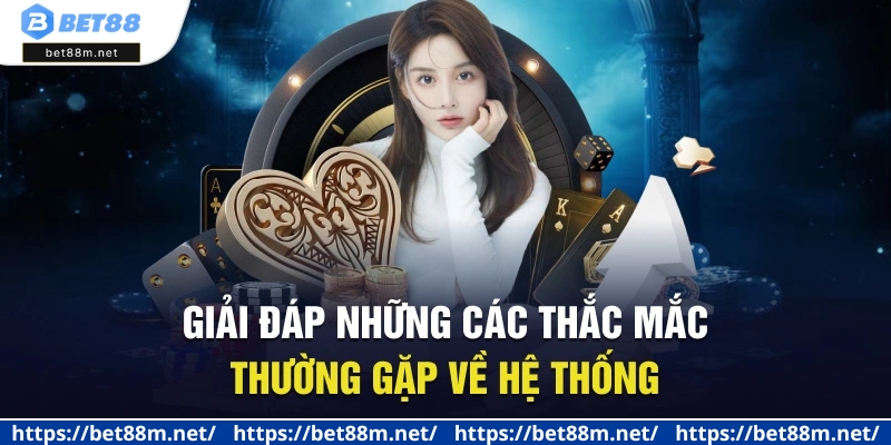 Trang Chủ 19 Giải đáp những các thắc mắc thường gặp về hệ thống