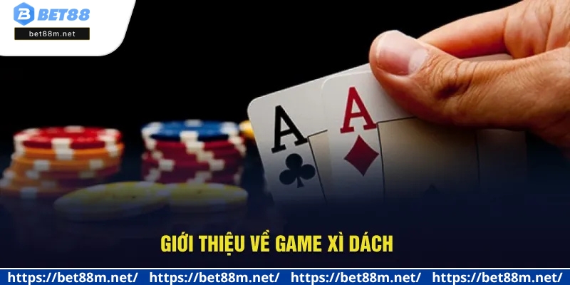 Luật Chơi Xì Dách - Update Quy Tắc Mới Nhất 2025 Tại Bet88 1 Giới thiệu về game Xì Dách
