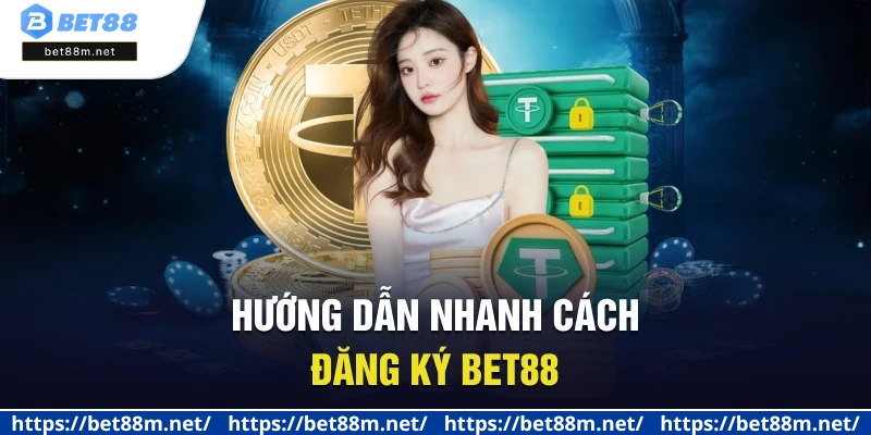 Đăng Ký BET88 - Cách Mở Tài Khoản Nhanh Chóng Cho Tân Thủ 2 Hướng dẫn nhanh cách đăng ký Bet88