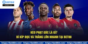 Kèo Phạt Góc Là Gì? Bí Kíp Đọc Và Thắng Lớn Nhanh Tại Bet88