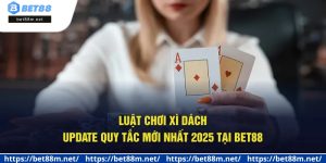 Luật Chơi Xì Dách - Update Quy Tắc Mới Nhất 2025 Tại Bet88