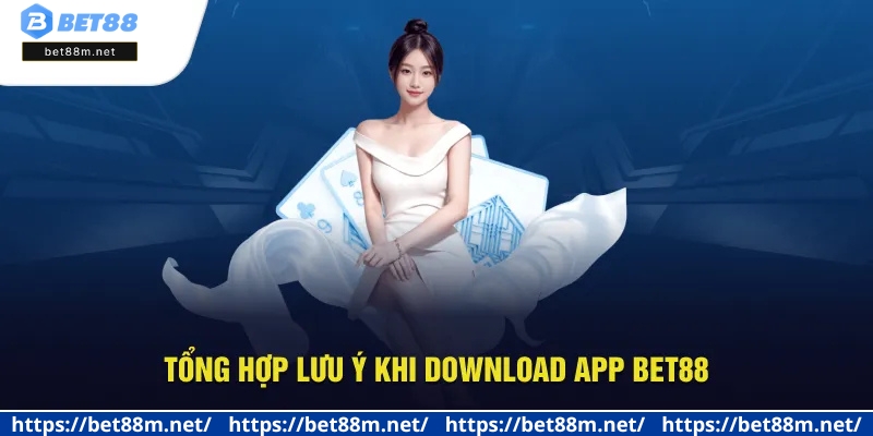 Tải App BET88 - Giải Trí Bất Tận, Trải Nghiệm Cược Đỉnh Cao 3 Lưu ý khi tải ứng dụng Bet88 hội viên cần quan tâm