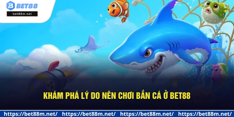 Chơi Bắn Cá Đổi Thưởng - Săn Bắt Đỉnh, Rinh Quà Tại Bet88 2 Lợi ích khi chơi bắn cá trực tuyến tại Bet88