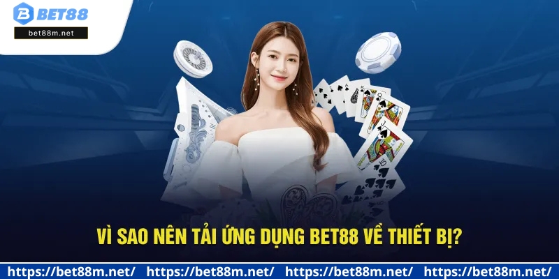 Tải App BET88 - Giải Trí Bất Tận, Trải Nghiệm Cược Đỉnh Cao 2 Lý do nên tải app Bet88 để sử dụng