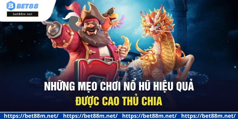 Mẹo Chơi Nổ Hũ Hiệu Quả Giúp Bạn Đổi Đời Ngay Lập Tức 3 Những mẹo chơi nổ hũ hiệu quả được cao thủ chia sẻ