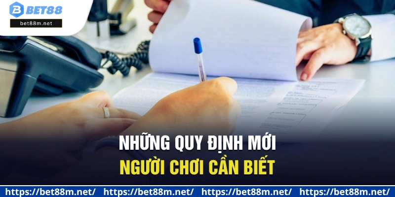 Điều Khoản Sử Dụng BET88 - Cẩm Nang Cần Thiết Cho Tân Thủ 3 Những quy định mới người chơi cần biết