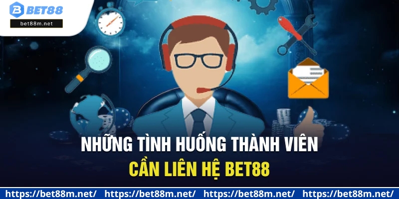 Liên Hệ BET88 - Tổng Hợp Cách Hỗ Trợ Nhanh Nhất Và An Toàn 2 Những tình huống thành viên cần liên hệ BET88
