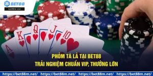 Phỏm Tá Lả Tại Bet88 - Trải Nghiệm Chuẩn VIP, Thưởng Lớn