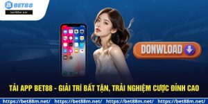 Tải App BET88 - Giải Trí Bất Tận, Trải Nghiệm Cược Đỉnh Cao