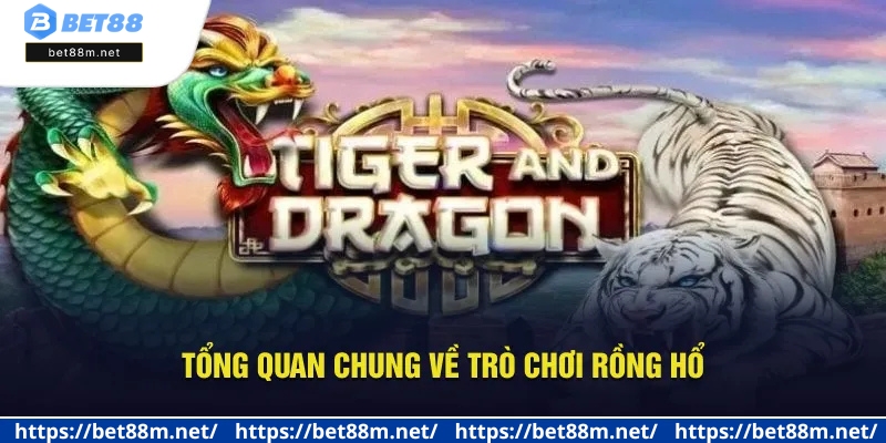 Rồng Hổ - Trò Chơi Thượng Lưu, Cá Cược Thú Vị Tại Bet88 1 Tổng quan chung về trò chơi Rồng Hổ