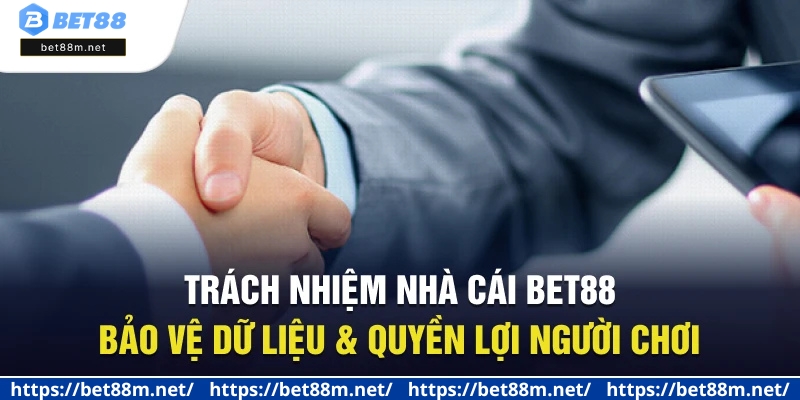 Trách Nhiệm Nhà Cái BET88 - Cam Kết Bảo Vệ Người Chơi 1 Trách nhiệm nhà cái Bet88 bảo vệ dữ liệu & quyền lợi người chơi