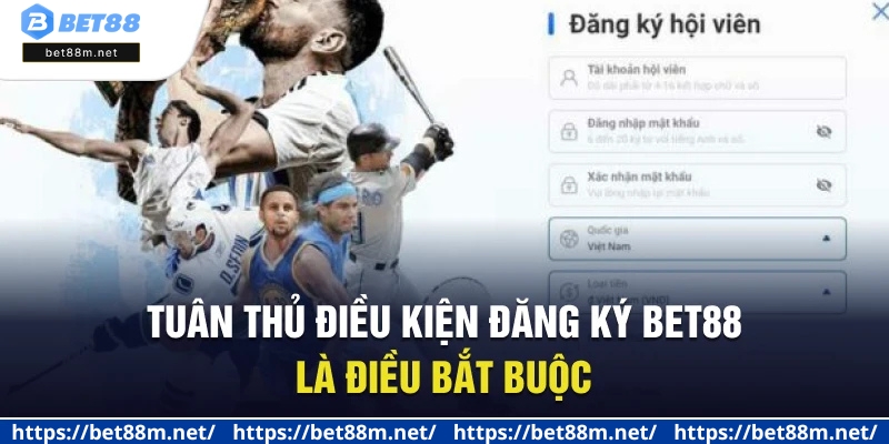 Đăng Ký BET88 - Cách Mở Tài Khoản Nhanh Chóng Cho Tân Thủ 1 Tuân thủ điều kiện đăng ký Bet88 là điều bắt buộc